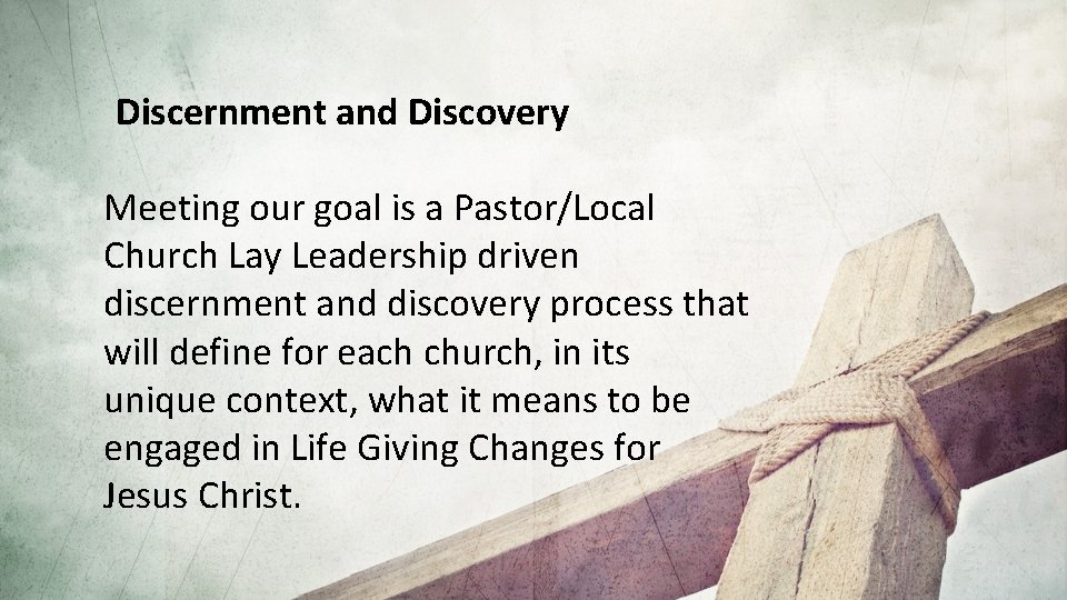 Discernment and Discovery Meeting our goal is a Pastor/Local Church Lay Leadership driven discernment
