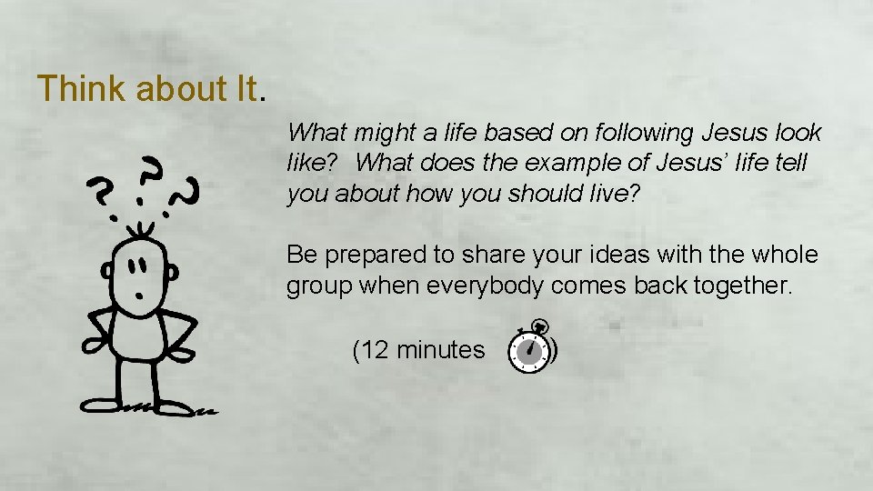 Think about It. What might a life based on following Jesus look like? What