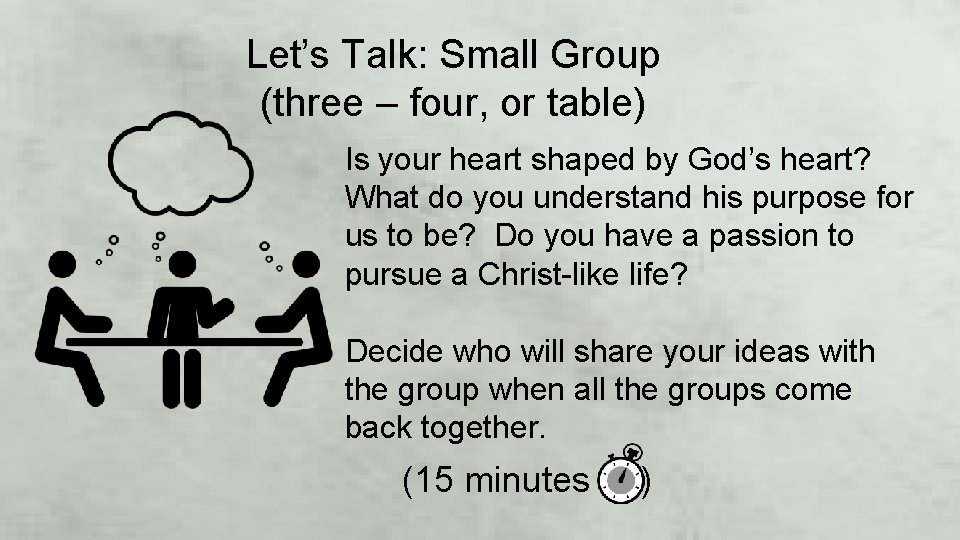 Let’s Talk: Small Group (three – four, or table) Is your heart shaped by