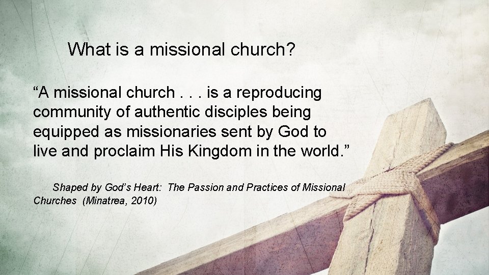 What is a missional church? “A missional church. . . is a reproducing community