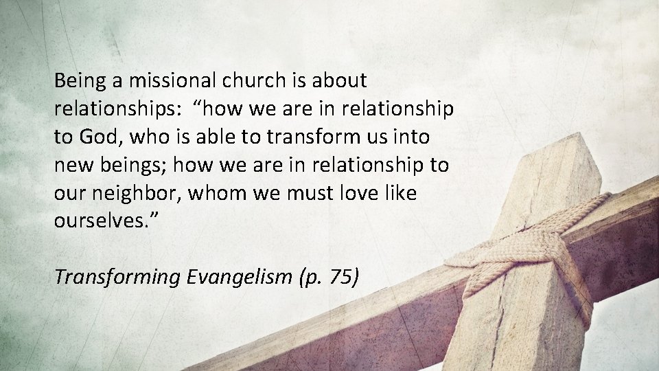 Being a missional church is about relationships: “how we are in relationship to God,