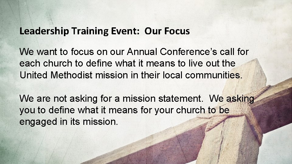 Leadership Training Event: Our Focus We want to focus on our Annual Conference’s call