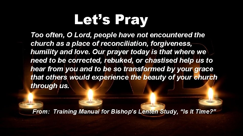 Let’s Pray Too often, O Lord, people have not encountered the church as a