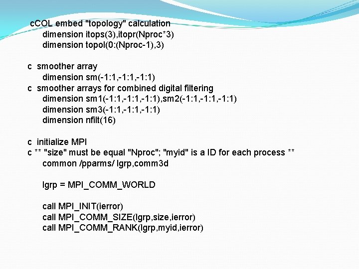 c. COL embed "topology" calculation dimension itops(3), itopr(Nproc*3) dimension topol(0: (Nproc-1), 3) c smoother