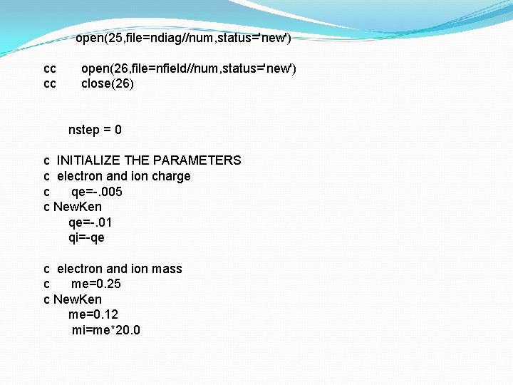 open(25, file=ndiag//num, status='new') cc cc open(26, file=nfield//num, status='new') close(26) nstep = 0 c INITIALIZE