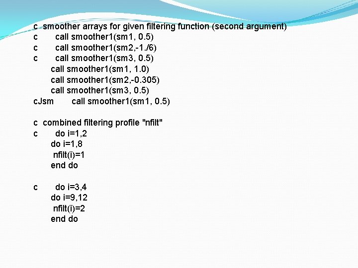 c smoother arrays for given filtering function (second argument) c call smoother 1(sm 1,