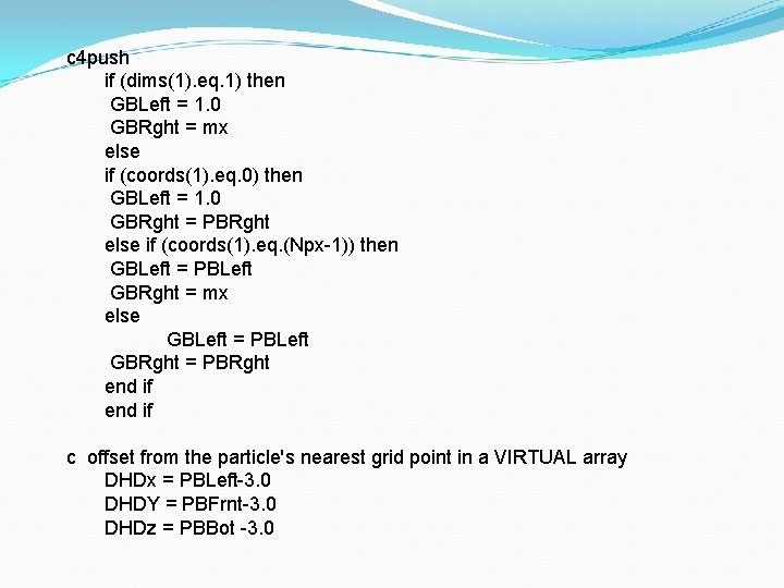 c 4 push if (dims(1). eq. 1) then GBLeft = 1. 0 GBRght =