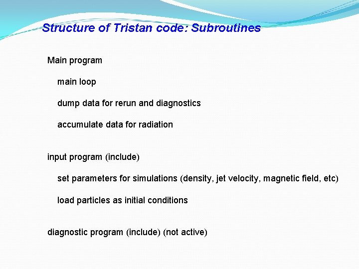 Structure of Tristan code: Subroutines Main program main loop dump data for rerun and