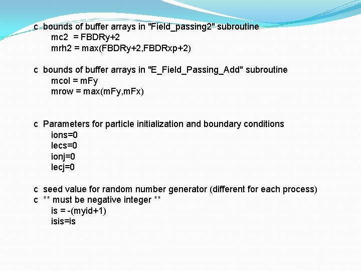 c bounds of buffer arrays in "Field_passing 2" subroutine mc 2 = FBDRy+2 mrh