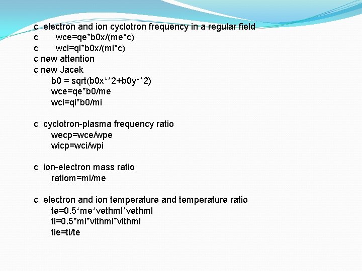 c electron and ion cyclotron frequency in a regular field c wce=qe*b 0 x/(me*c)