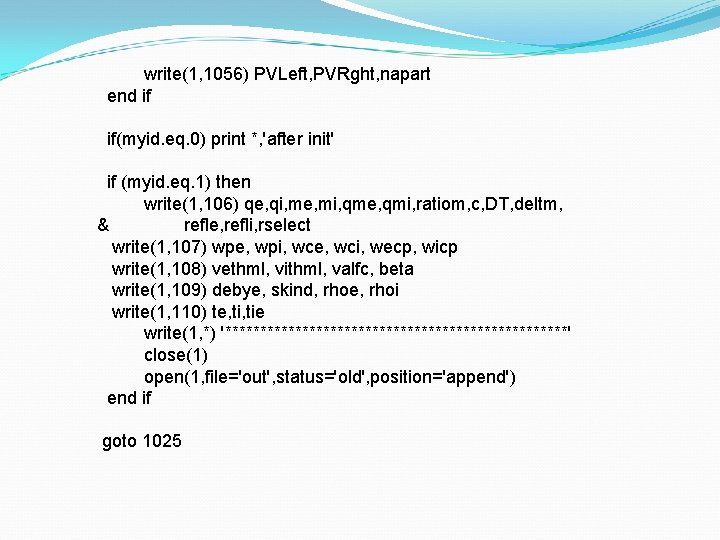 write(1, 1056) PVLeft, PVRght, napart end if if(myid. eq. 0) print *, 'after init'
