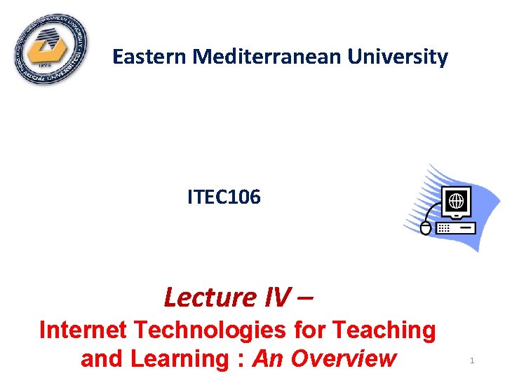 Eastern Mediterranean University ITEC 106 Lecture IV – Internet Technologies for Teaching and Learning