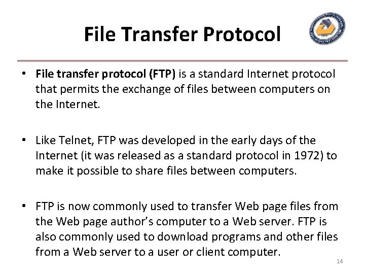 File Transfer Protocol • File transfer protocol (FTP) is a standard Internet protocol that