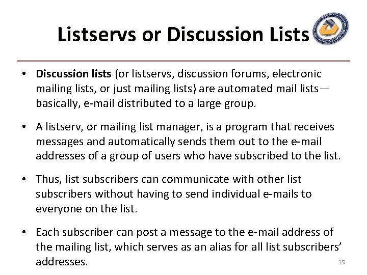 Listservs or Discussion Lists • Discussion lists (or listservs, discussion forums, electronic mailing lists,