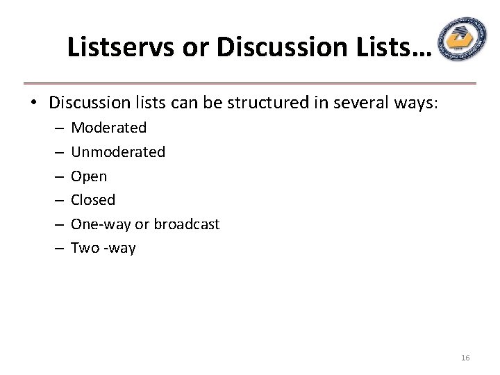 Listservs or Discussion Lists… • Discussion lists can be structured in several ways: –