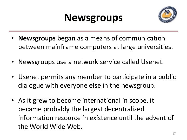 Newsgroups • Newsgroups began as a means of communication between mainframe computers at large