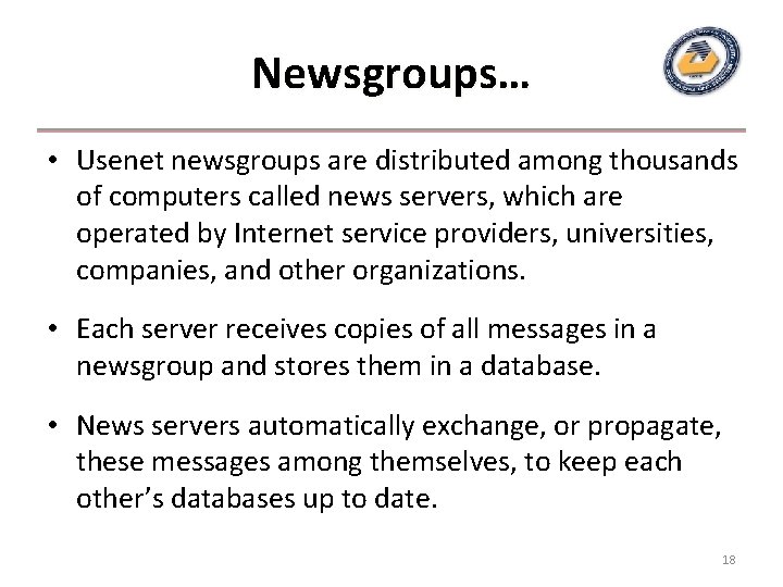 Newsgroups… • Usenet newsgroups are distributed among thousands of computers called news servers, which