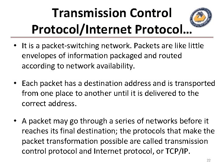 Transmission Control Protocol/Internet Protocol… • It is a packet-switching network. Packets are like little