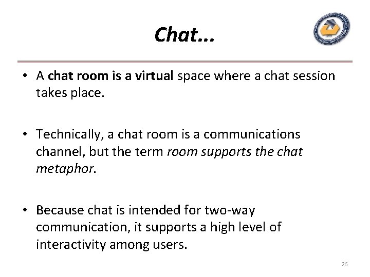 Chat. . . • A chat room is a virtual space where a chat