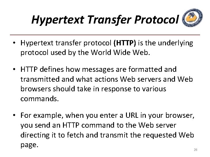 Hypertext Transfer Protocol • Hypertext transfer protocol (HTTP) is the underlying protocol used by