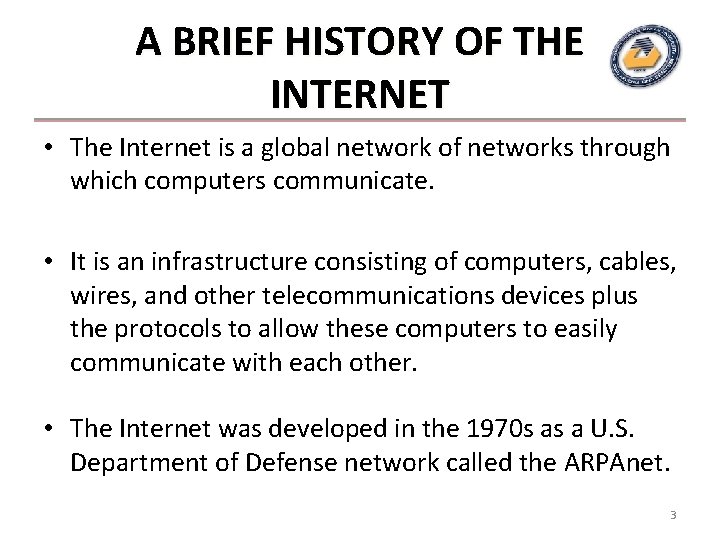 A BRIEF HISTORY OF THE INTERNET • The Internet is a global network of