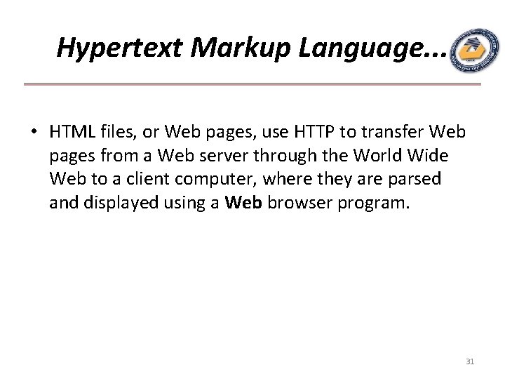 Hypertext Markup Language. . . • HTML files, or Web pages, use HTTP to