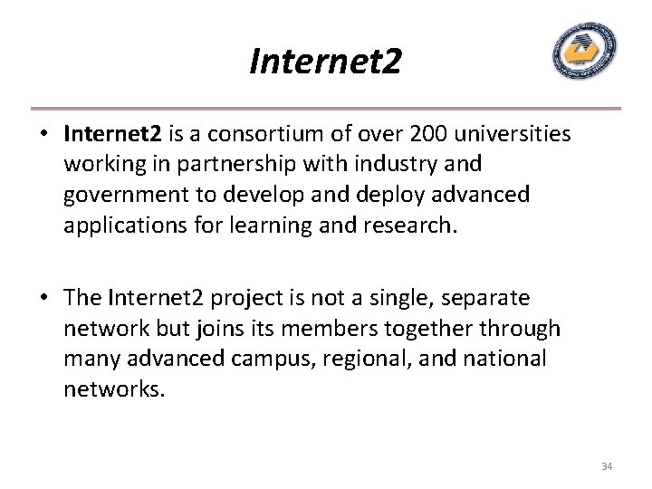 Internet 2 • Internet 2 is a consortium of over 200 universities working in