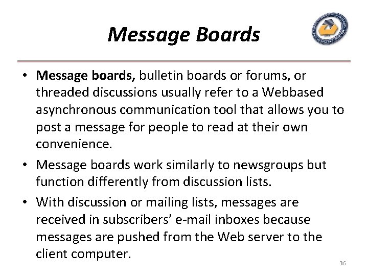 Message Boards • Message boards, bulletin boards or forums, or threaded discussions usually refer