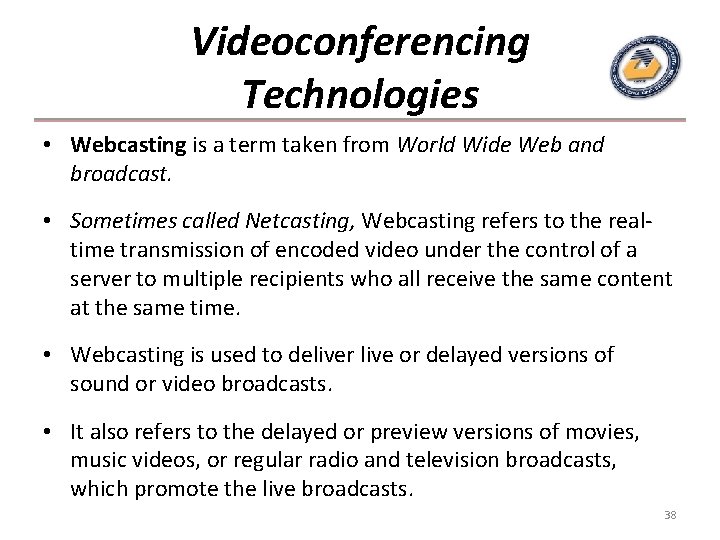 Videoconferencing Technologies • Webcasting is a term taken from World Wide Web and broadcast.