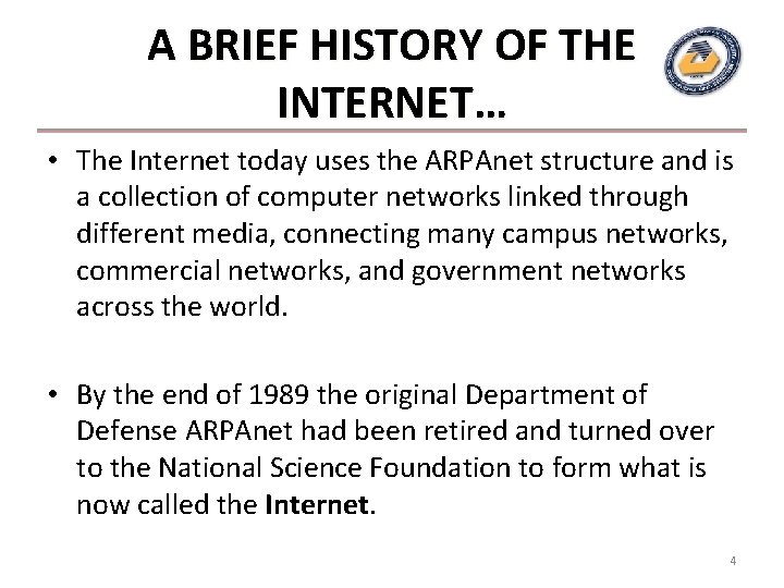 A BRIEF HISTORY OF THE INTERNET… • The Internet today uses the ARPAnet structure