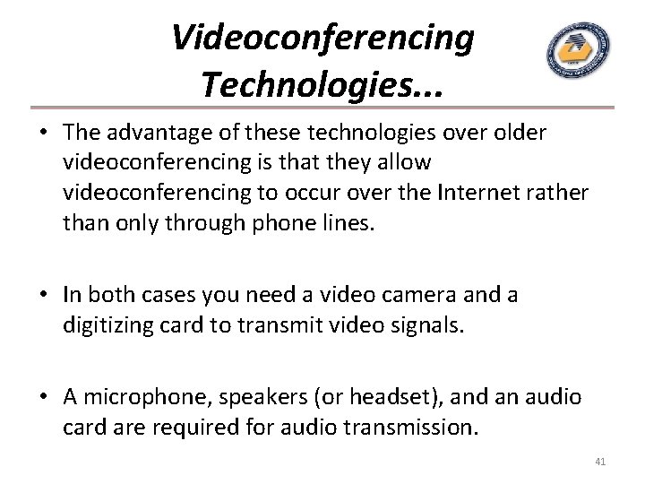 Videoconferencing Technologies. . . • The advantage of these technologies over older videoconferencing is