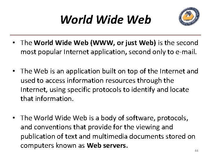 World Wide Web • The World Wide Web (WWW, or just Web) is the