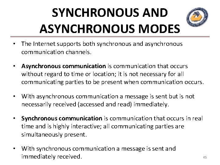 SYNCHRONOUS AND ASYNCHRONOUS MODES • The Internet supports both synchronous and asynchronous communication channels.