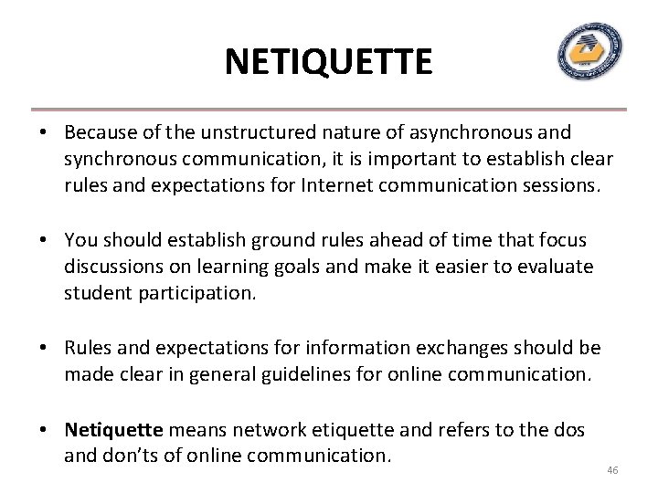 NETIQUETTE • Because of the unstructured nature of asynchronous and synchronous communication, it is