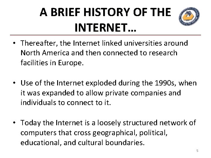 A BRIEF HISTORY OF THE INTERNET… • Thereafter, the Internet linked universities around North