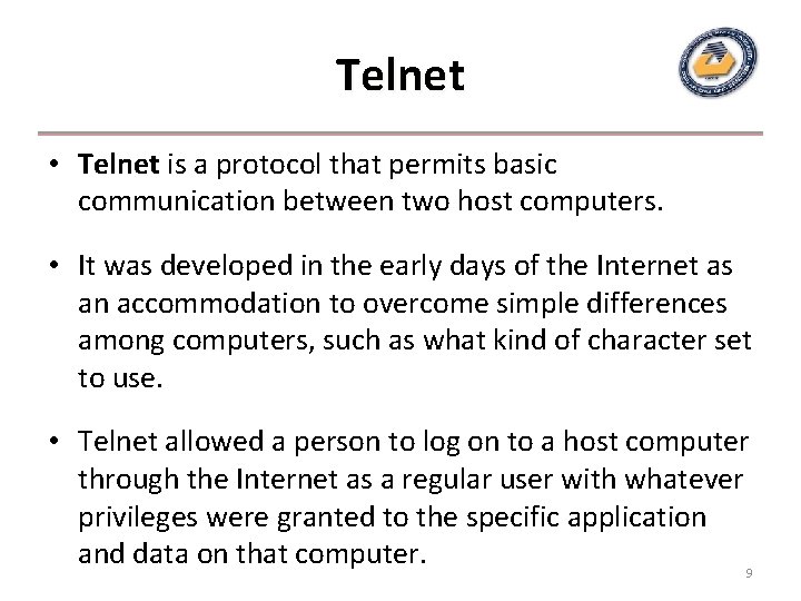 Telnet • Telnet is a protocol that permits basic communication between two host computers.