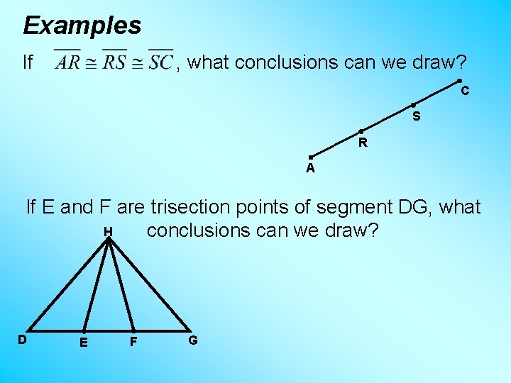 Examples If , what conclusions can we draw? C S R A If E