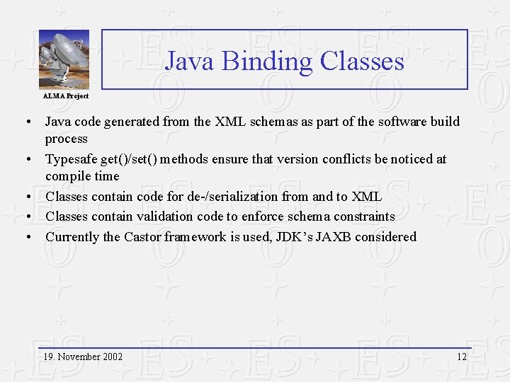 Java Binding Classes ALMA Project • Java code generated from the XML schemas as