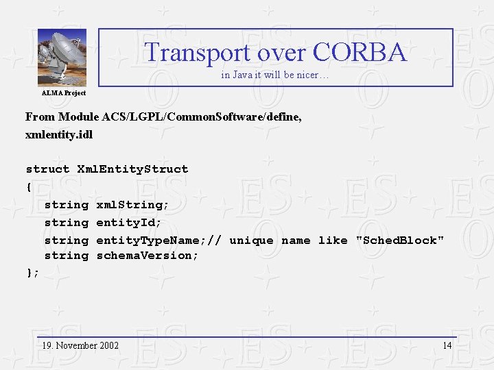 Transport over CORBA in Java it will be nicer… ALMA Project From Module ACS/LGPL/Common.