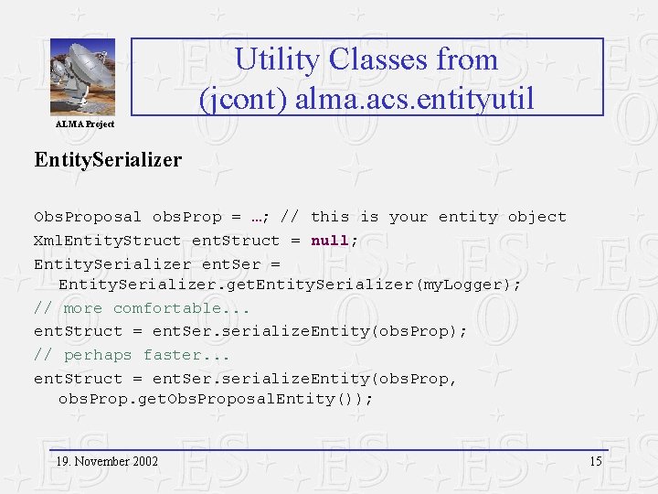 Utility Classes from (jcont) alma. acs. entityutil ALMA Project Entity. Serializer Obs. Proposal obs.