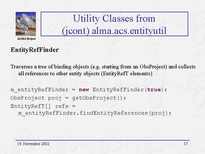 Utility Classes from (jcont) alma. acs. entityutil ALMA Project Entity. Ref. Finder Traverses a