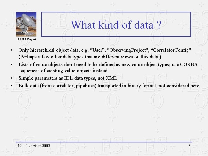 What kind of data ? ALMA Project • • Only hierarchical object data, e.