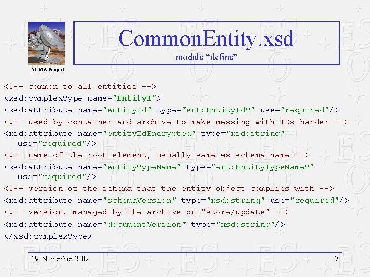 Common. Entity. xsd module “define” ALMA Project <!-- common to all entities --> <xsd: