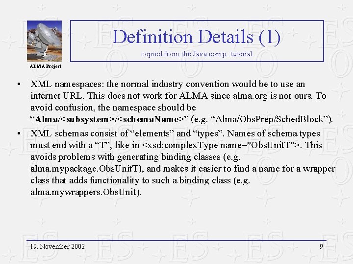 Definition Details (1) copied from the Java comp. tutorial ALMA Project • XML namespaces: