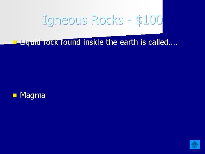 Igneous Rocks - $100 n Liquid rock found inside the earth is called…. n