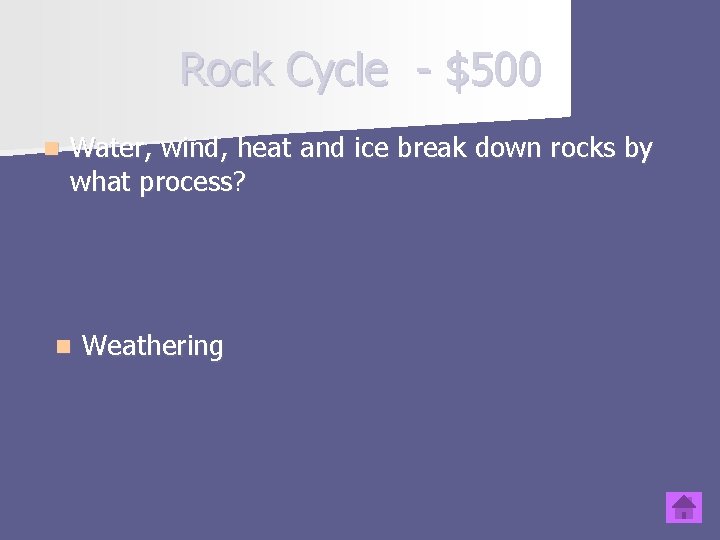 Rock Cycle - $500 n Water, wind, heat and ice break down rocks by