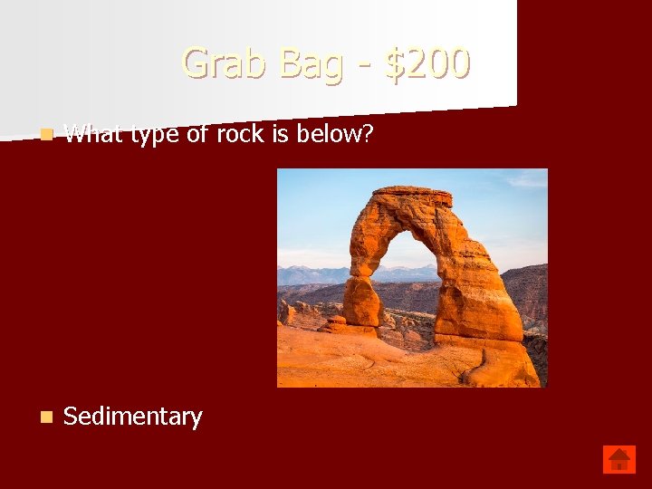Grab Bag - $200 n What type of rock is below? n Sedimentary 