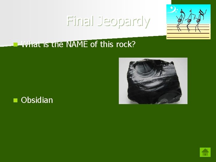 Final Jeopardy n What is the NAME of this rock? n Obsidian 
