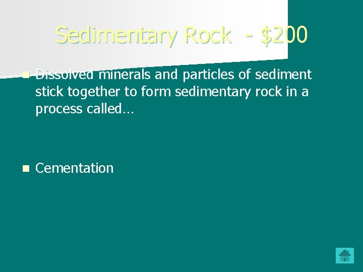 Sedimentary Rock - $200 n Dissolved minerals and particles of sediment stick together to