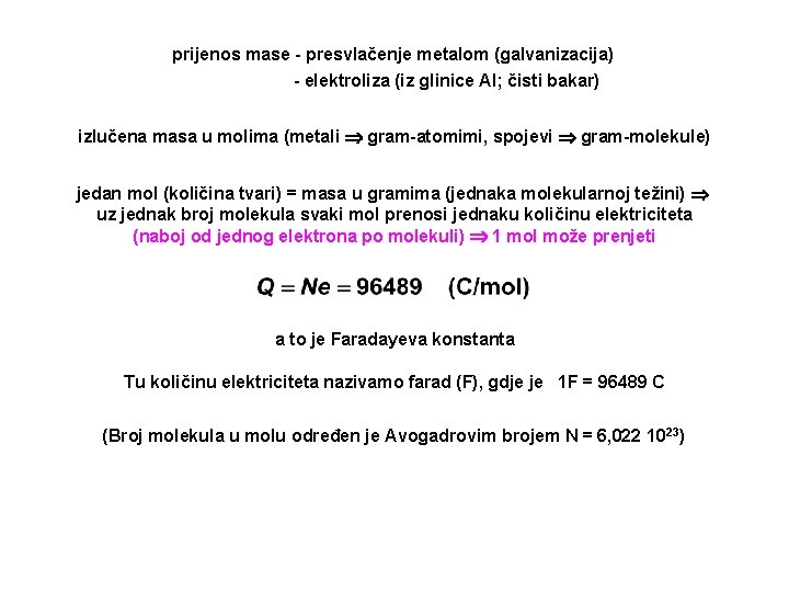prijenos mase - presvlačenje metalom (galvanizacija) - elektroliza (iz glinice Al; čisti bakar) izlučena